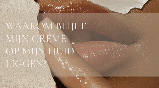 Waarom blijft mijn creme op mijn huid liggen? PUUR Huidinstituut Breda, Prinsenbeek Oosterhout